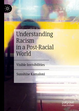 Understanding Racism In A Postracial World Visible Invisibilities 1st Ed Sunshine Kamaloni