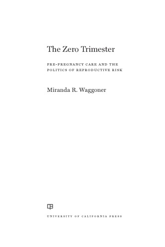 The Zero Trimester Prepregnancy Care And The Politics Of Reproductive Risk Miranda Waggoner