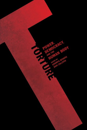 Torture Power Democracy And The Human Body Shampa Biswas Zahi Zalloua Eds