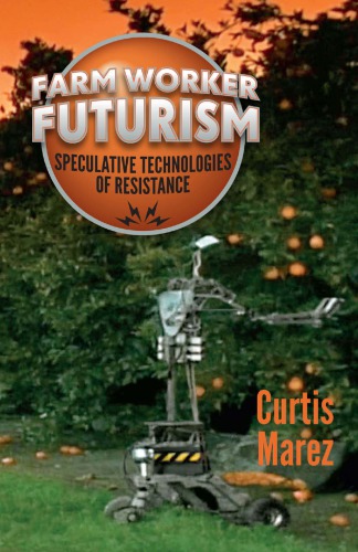 Farm Worker Futurism Speculative Technologies Of Resistance Paperback Curtis Marez