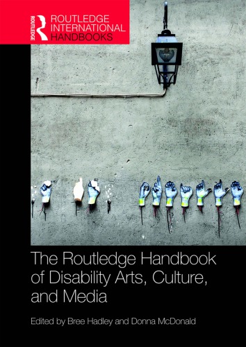 The Routledge Handbook Of Disability Arts Culture And Media Bree Hadley