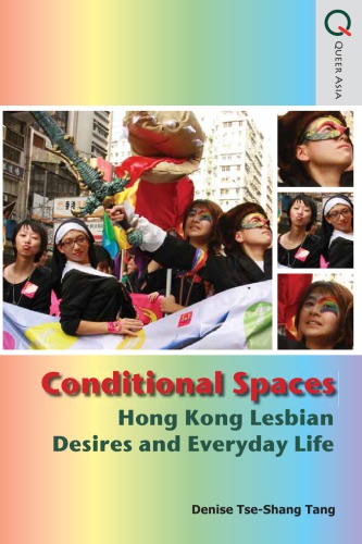 Conditional Spaces Hong Kong Lesbian Desires And Everyday Life Denise Tseshang Tang