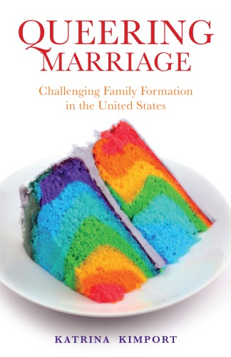 Queering Marriage Challenging Family Formation In The United States Katrina Kimport