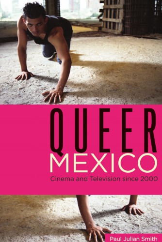 Queer Mexico Cinema And Television Since 2000 Paul Julian Smith