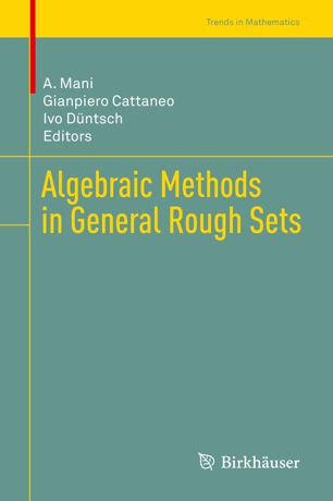 Algebraic Methods In General Rough Sets 1st Ed A Mani Gianpiero Cattaneo