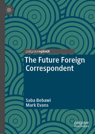 The Future Foreign Correspondent 1st Ed Saba Bebawi Mark Evans
