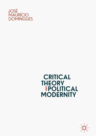 Critical Theory And Political Modernity 1st Ed Jos Maurcio Domingues