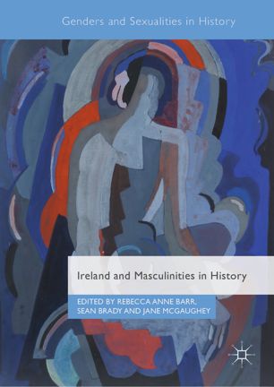 Ireland And Masculinities In History 1st Ed Rebecca Anne Barr