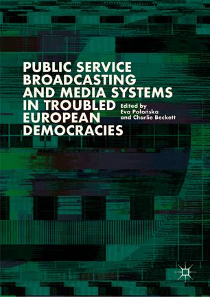 Public Service Broadcasting And Media Systems In Troubled European Democracies 1st Ed Eva Pooska