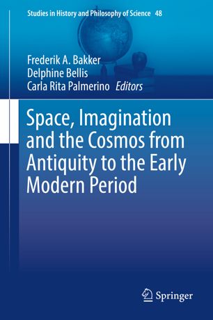 Space Imagination And The Cosmos From Antiquity To The Early Modern Period 1st Ed Frederik A Bakker
