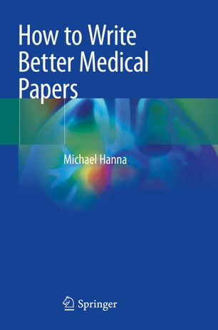 How To Write Better Medical Papers 1st Ed Michael Hanna