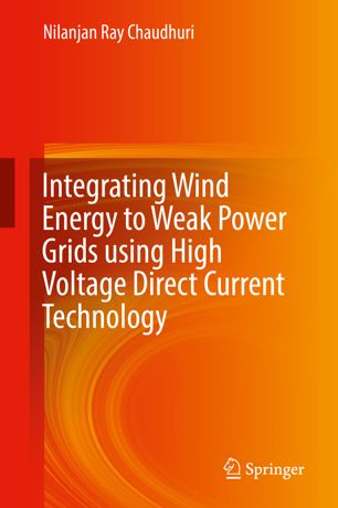 Integrating Wind Energy To Weak Power Grids Using High Voltage Direct Current Technology 1st Ed Nilanjan Ray Chaudhuri