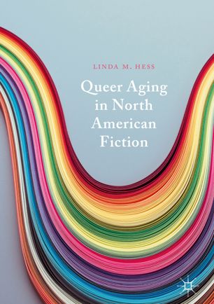 Queer Aging In North American Fiction 1st Ed Linda M Hess