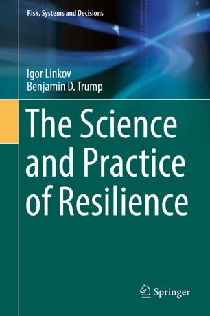 The Science And Practice Of Resilience 1st Ed Igor Linkov Benjamin D Trump