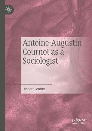 Antoineaugustin Cournot As A Sociologist 1st Ed Robert Leroux