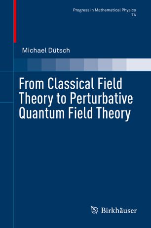 From Classical Field Theory To Perturbative Quantum Field Theory 1st Ed Michael Dtsch