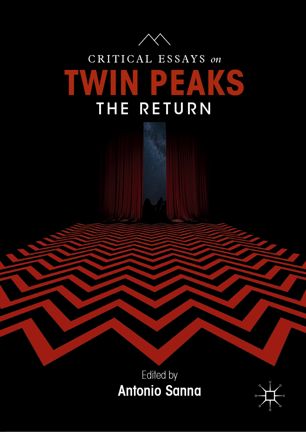 Critical Essays On Twin Peaks The Return 1st Ed Antonio Sanna