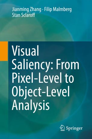 Visual Saliency From Pixellevel To Objectlevel Analysis 1st Ed Jianming Zhang