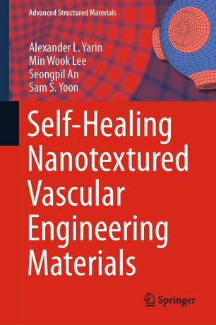 Selfhealing Nanotextured Vascular Engineering Materials 1st Ed Alexander L Yarin
