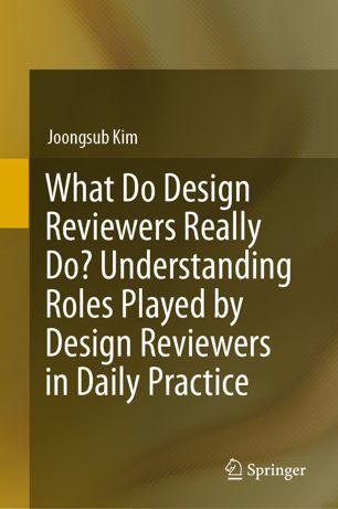 What Do Design Reviewers Really Do Understanding Roles Played By Design Reviewers In Daily Practice 1st Ed Joongsub Kim