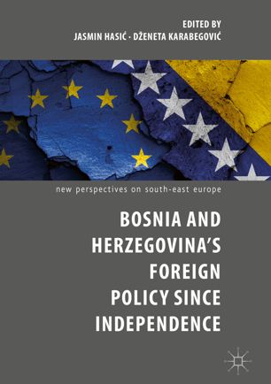 Bosnia And Herzegovinas Foreign Policy Since Independence 1st Ed Jasmin Hasi