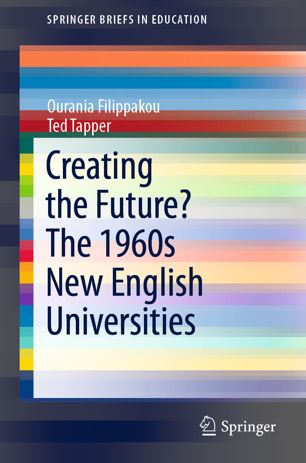 Creating The Future The 1960s New English Universities 1st Ed Ourania Filippakou