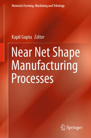 Near Net Shape Manufacturing Processes 1st Ed Kapil Gupta