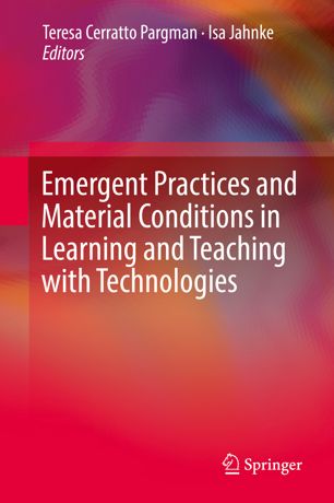 Emergent Practices And Material Conditions In Learning And Teaching With Technologies 1st Ed Teresa Cerratto Pargman