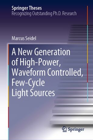 A New Generation Of Highpower Waveform Controlled Fewcycle Light Sources 1st Ed Marcus Seidel