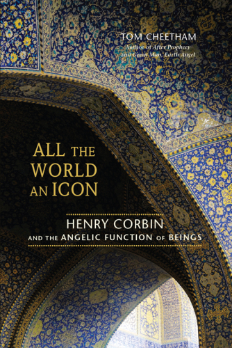All The World An Icon Henry Corbin And The Angelic Function Of Beings Tom Cheetham