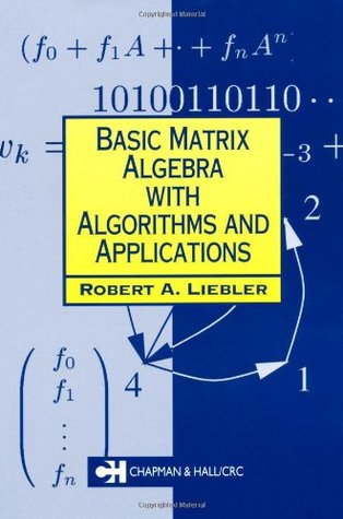 Basic Matrix Algebra With Algorithms And Applications 1st Edition Robert A Liebler