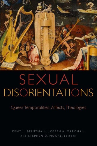 Sexual Disorientations Queer Temporalities Affects Theologies Kent L Brintnall