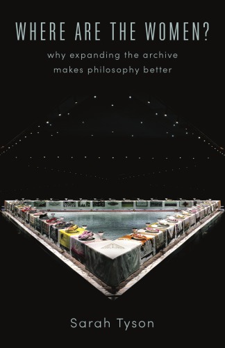 Where Are The Women Why Expanding The Archive Makes Philosophy Better Sarah Tyson