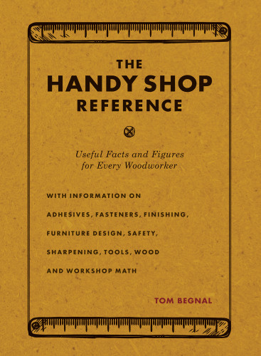 The Handy Shop Reference Useful Facts And Figures For Every Woodworker 2nd Ed Begnal