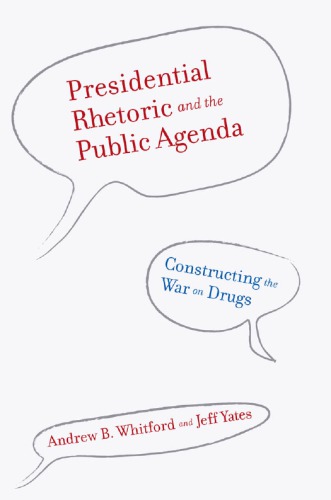 Presidential Rhetoric And The Public Agenda Constructing The War On Drugs Andrew B Whitford Jeff Yates