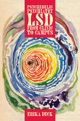 Psychedelic Psychiatry Lsd From Clinic To Campus Erika Dyck