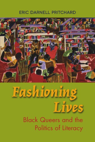 Fashioning Lives Black Queers And The Politics Of Literacy Eric Darnell Pritchard