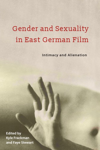 Gender And Sexuality In East German Film Intimacy And Alienation Kyle Frackman