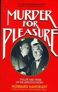 Murder For Pleasure The Life And Times Of The Detective Story Howard Haycraft