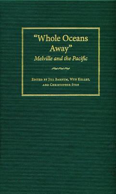 Whole Oceans Away Melville And The Pacific Jill Barnum Wyn Kelley Christopher Sten