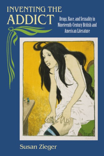 Inventing The Addict Susan Marjorie Zieger
