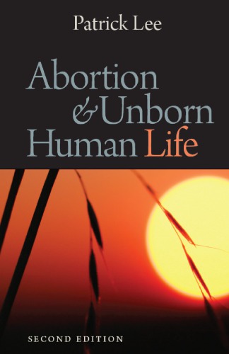 Abortion And Unborn Human Life 2nd Patrick Lee
