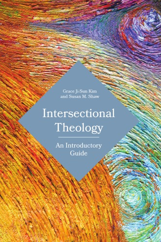 Intersectional Theology An Introductory Guide Grace Jisun Kim Susan M Shaw