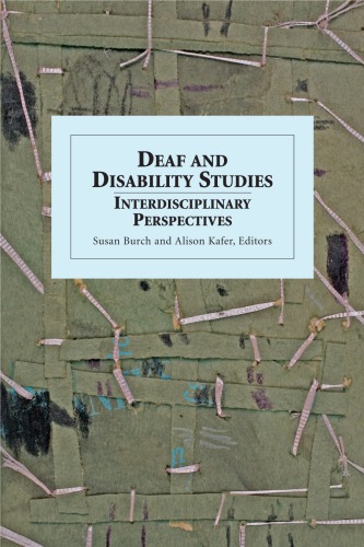 Deaf And Disability Studies Interdisciplinary Perspectives Susan Burch Alison Kafer