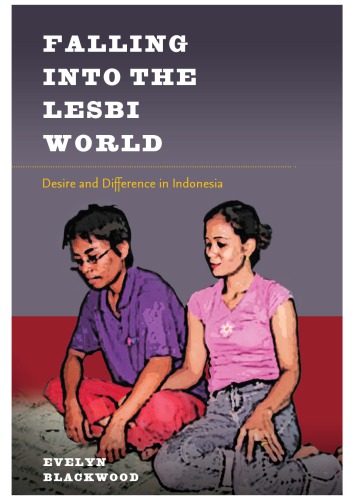 Falling Into The Lesbi World Desire And Difference In Indonesia Evelyn Blackwood