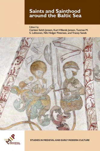 Saints And Sainthood Around The Baltic Sea Identity Literacy And Communication In The Middle Ages Carsten Selch Jensen