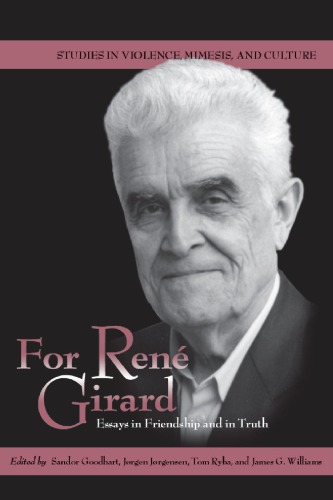 For René Girard Essays In Friendship And In Truth Sandor Goodhart Jørgen Jørgensen Tom Ryba James Williams