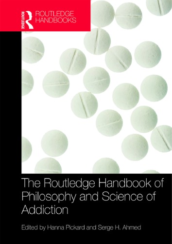 The Routledge Handbook Of Philosophy And Science Of Addiction Hanna Pickard Serge H Ahmed