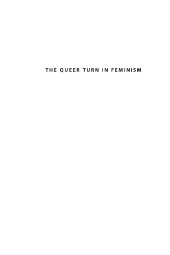 The Queer Turn In Feminism Identities Sexualities And The Theater Of Gender Anne Emmanuelle Berger