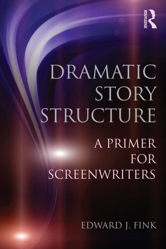Dramatic Story Structure A Primer For Screenwriters Edward J Fink